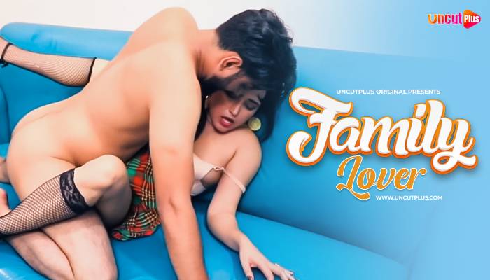 Family Lover 2024 UncutPlus UNRATED Hindi Hot Short Film