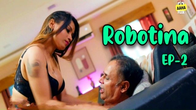 Robotina 2024 S01 Ep02 Aahaflix UNRATED Hindi Hot Web Series